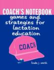 Image for Coach&#39;s Notebook: Games and Strategies for Lactation Education : Games and Strategies for Lactation Education