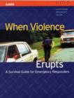 Image for When Violence Erupts:  A Survival Guide For Emergency Responders