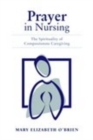 Image for Prayer in Nursing: The Spirituality of Compassionate Caregiving