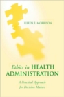 Image for Ethics in Health Administration: A Practical Approach for Decision Makers