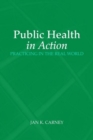 Image for Public Health in Action: Practicing in the Real World