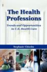 Image for The Health Professions: Trends and Opportunities in U.S. Health Care