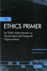 Image for The Ethics Primer for Public Administrators in Government and Nonprofit Organizations