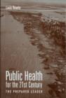 Image for Public health for the 21st century  : the prepared leader