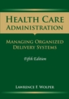 Image for Health Care Administration: Managing Organized Delivery Systems