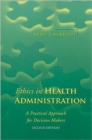 Image for Ethics in Health Administration : A Practical Approach for Decision Makers