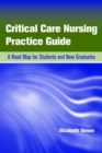 Image for Critical Care Nursing Practice Guide: A Road Map for Students and New Graduates