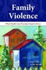 Image for Family Violence: What Health Care Providers Need To Know