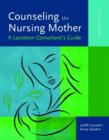Image for Counseling the nursing mother  : a lactation consultant&#39;s guide