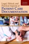 Image for Legal, ethical, and practical aspects of patient care documentation  : a guide for rehabilitation professionals
