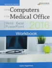 Image for Using Computers in the Medical Office: Microsoft Word, Excel, and PowerPoint 2016