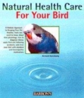 Image for Natural healthcare for your bird  : quick self-help using homeopathy and Bach flowers