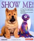 Image for Show me!  : a dog-showing primer