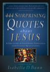 Image for 444 Surprising Quotes About Jesus : A Treasury of Inspiring Thoughts and Classic Quotations