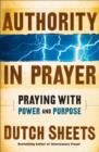 Image for Authority in Prayer : Praying with Power and Purpose