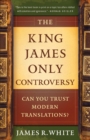 Image for The King James Only Controversy – Can You Trust Modern Translations?