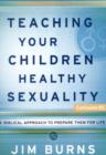 Image for Teaching Your Children Healthy Sexuality : A Winning Approach to Preparing Them for Life : Curriculum Kit