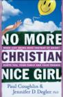 Image for No More Christian Nice Girl – When Just Being Nice––Instead of Good––Hurts You, Your Family, and Your Friends