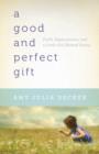 Image for A Good and Perfect Gift - Faith, Expectations, and a Little Girl Named Penny