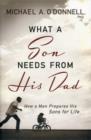 Image for What a Son Needs from His Dad : How a Man Prepares His Sons for Life
