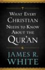 Image for What Every Christian Needs to Know About the Qur`an