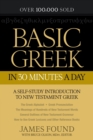 Image for Basic Greek in 30 Minutes a Day – A Self–Study Introduction to New Testament Greek