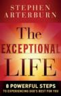 Image for The Exceptional Life : 8 Powerful Steps to Experiencing God&#39;s Best for You