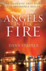 Image for Angels in the Fire - The Dramatic True Story of an Impossible Rescue