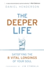 Image for The Deeper Life : Satisfying the 8 Vital Longings of Your Soul