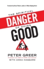 Image for The Spiritual Danger of Doing Good