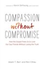 Image for Compassion without Compromise – How the Gospel Frees Us to Love Our Gay Friends Without Losing the Truth