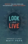 Image for Look and Live - Behold the Soul-Thrilling, Sin-Destroying Glory of Christ