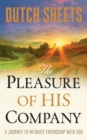 Image for The Pleasure of His Company – A Journey to  Intimate Friendship With God
