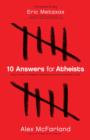 Image for 10 Answers for Atheists - How to Have an Intelligent Discussion About the Existence of God