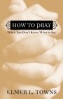 Image for How to Pray When You Don`t Know What to Say