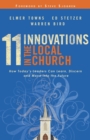 Image for 11 Innovations in the Local Church - How Today`s Leaders Can Learn, Discern and Move into the Future