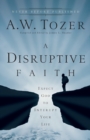 Image for A Disruptive Faith – Expect God to Interrupt Your Life