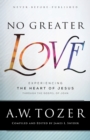Image for No greater love  : experiencing the heart of Jesus through the Gospel of John