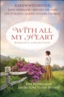 Image for With All My Heart Romance Collection : Five Novellas of Living Love to the Fullest