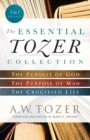 Image for The Essential Tozer Collection – The Pursuit of God, The Purpose of Man, and The Crucified Life
