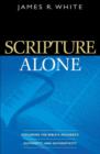 Image for Scripture Alone – Exploring the Bible`s Accuracy, Authority and Authenticity