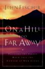 Image for On a Hill Too Far away : Putting the Cross Back into the Center of Our Lives
