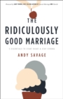 Image for The Ridiculously Good Marriage : 5 Essentials to Start Right and Stay Strong