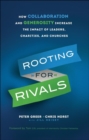 Image for Rooting for Rivals : How Collaboration and Generosity Increase the Impact of Leaders, Charities, and Churches