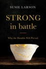 Image for Strong in battle  : why the humble will prevail