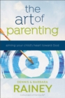 Image for The art of parenting  : aiming your child&#39;s heart toward God