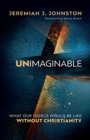 Image for Unimaginable  : what our world would be like without Christianity