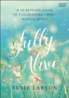 Image for Fully Alive – Learning to Flourish––Mind, Body &amp; Spirit