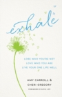 Image for Exhale - Lose Who You`re Not, Love Who You Are, Live Your One Life Well