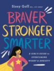 Image for Braver, Stronger, Smarter – A Girl`s Guide to Overcoming Worry and Anxiety